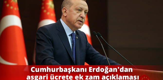 Cumhurbaşkanı Erdoğan’dan asgari ücrete ek zam açıklaması.